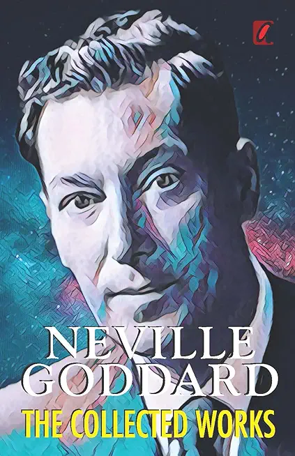 Neville Goddard: The Collected Works