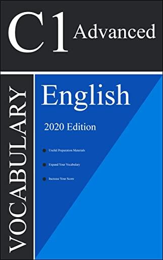 English C1 Advanced Vocabulary 2020 Edition: The Most Important Words You Need to Know to Pass all C1 Advanced English Level Exams and Tests