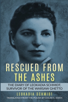 Rescued from the Ashes: The Diary of Leokadia Schmidt, Survivor of the Warsaw Ghetto