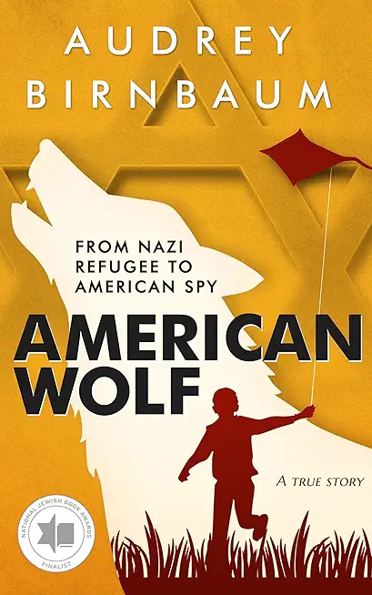 American Wolf: From Nazi refugee to American spy. A true story