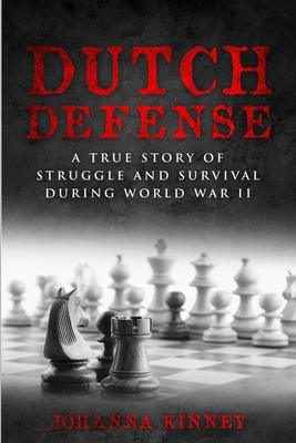 Dutch Defense: A true story of struggle and survival during World War II