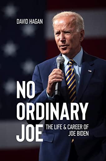 No Ordinary Joe: The Life and Career of Joe Biden