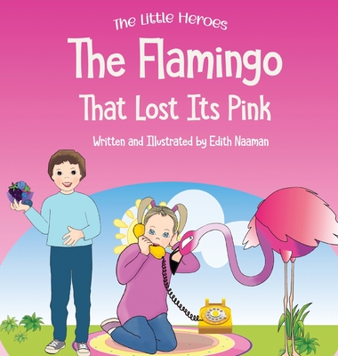 The Flamingo That Lost its Pink: A Magical Story About Imagination, Creative Thinking and Resourcefulness For Ages 2-8