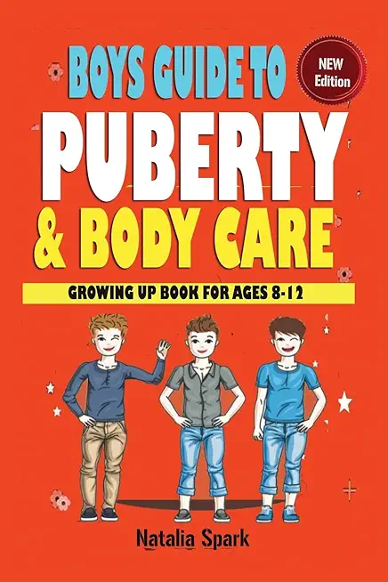 Boys Guide To Puberty and Bodycare: Growing Up Book For Ages 8-12