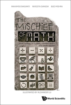 Mischief of Math, The: Short Stories of Clowns, Contortionists, and Court-Jesters