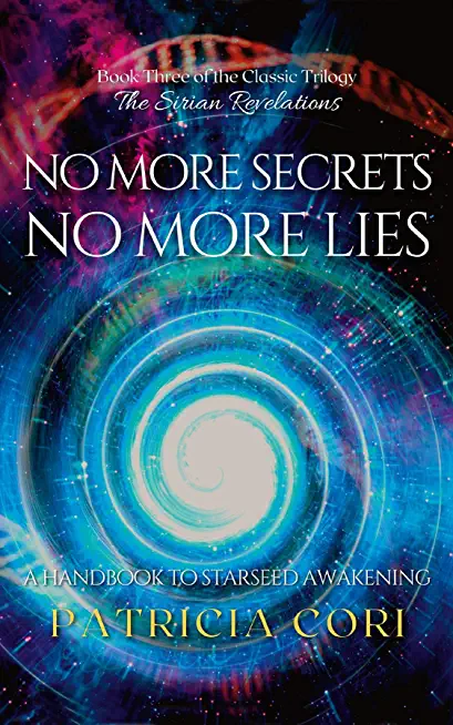 No More Secrets, No More Lies: A Handbook to Starseed Awakening