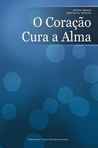 O CoraÃƒÂ§ÃƒÂ£o Cura a Alma: Manual De Terapia Multidimensional