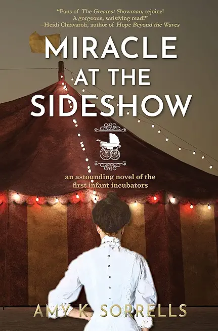 Miracle at the Sideshow: An Astounding Novel of the First Infant Incubators