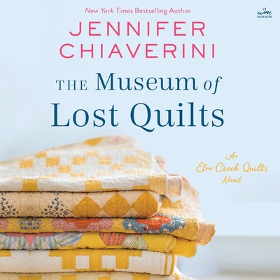 The Museum of Lost Quilts: An ELM Creek Quilts Novel