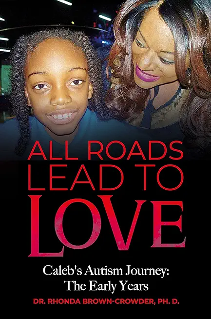 All Roads Lead to Love: Caleb's Autism Journey: The Early Years