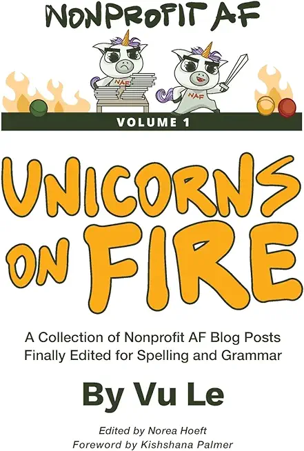 Unicorns on Fire: A Collection of NonprofitAF Posts, Finally Edited for Spelling and Grammar