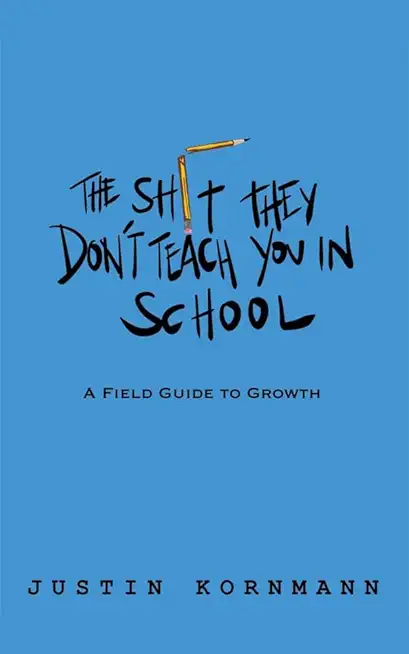 The Shit They Don't Teach You in School: A Field Guide to Growth