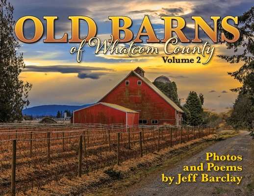 Old Barns of Whatcom County, Volume II