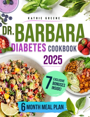 Dr. Barbara Diabetes Cookbook: 100 Natural & Delicious Recipes Inspired by Dr. O'Neill to Easily Master Pre-Diabetes and Type 2 Includes a Flavorful