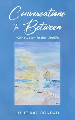 Conversations In Between: With My Mom in the Afterlife