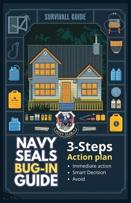 Navy Seal Bug-In Guide Pocket Book: Survival Mindset, Turn Home into Fortress & Preppers Strategies