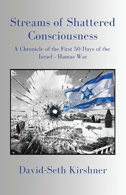 Streams of Shattered Consciousness: A Chronicle of the First 50 Days of the Israel - Hamas War