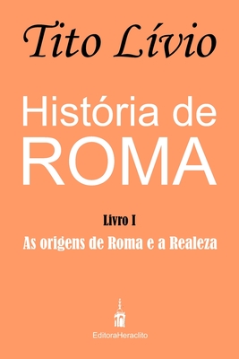 HistÃ³ria de Roma: As origens de Roma e a Realeza