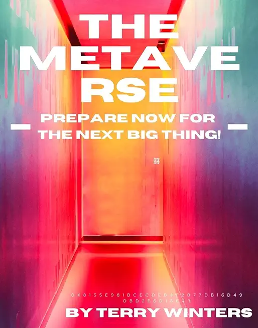 The Metaverse: Prepare Now For the Next Big Thing!