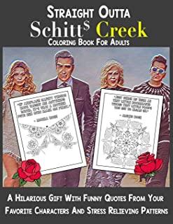 Straight Outta Schitt's Creek Coloring Book For Adults: A Hilarious Gift with Funny Quotes From Your Favorite Characters and Stress Relieving Patterns