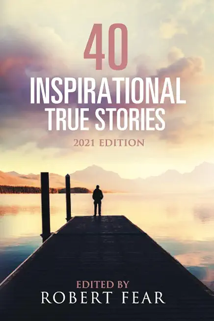 40 Inspirational True Stories: 2021 Edition