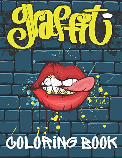 Graffiti Coloring Book: Best Big Street Art Colouring Books for Teenagers & Adults Who Love Graffiti Stress Relief And Relaxation Perfect Gift