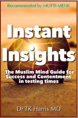 Instant Insights The Muslim Mind Guide: For Success and Contentment in Testing Times