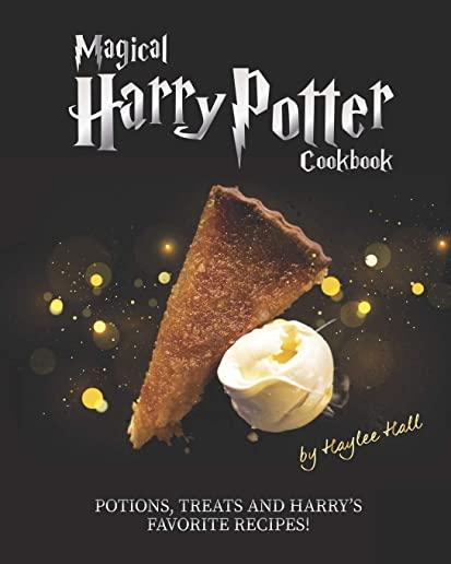 Magical Harry Potter Cookbook: Potions, Treats And Harry's Favorite Recipes!