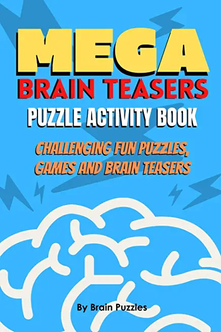 Mega Brain Teasers Puzzle Activity Book: Puzzle Activity Book, Brain Games Book, Brain Games Puzzles Books