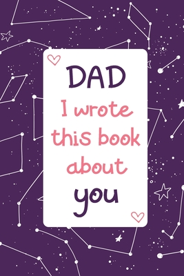 Dad I Wrote This Book About You: Fill In The Blank With Prompts - Coloring & Drawing pages - Personalized Father's Day gift from kids - Son or Daughte