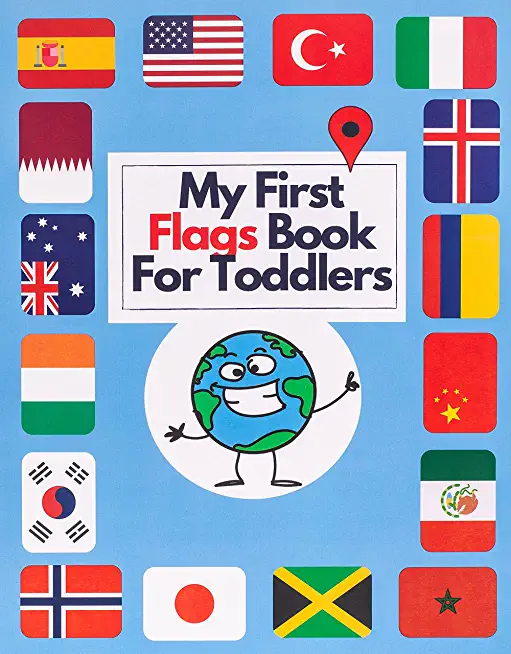 My First Flags Book for Toddlers: Flags kids book, All countries Capitals and Flags Around the World.