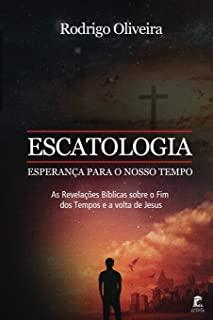 Escatologia, EsperanÃƒÂ§a para o Nosso Tempo: As revelaÃƒÂ§ÃƒÂµes BÃƒÂ­blicas sobre o fim dos tempos e a volta de Jesus