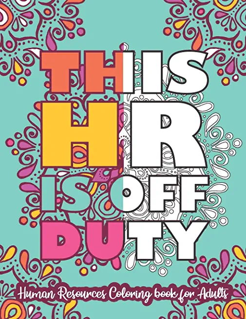 This HR Is Off Duty: Human Resources Coloring Book For Adults: Snarky HR Coloring Book for Human Resource Professionals, HR Students - Humo