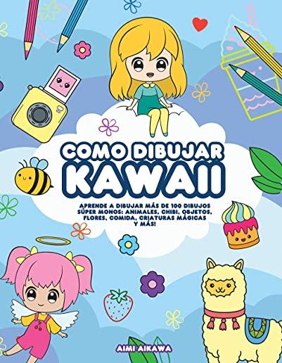 Como dibujar Kawaii: Aprende a dibujar mÃƒÂ¡s de 100 dibujos sÃƒÂºper monos: Animales, chibi, objetos, flores, comida, criaturas mÃƒÂ¡gicas y mÃƒÂ¡s!