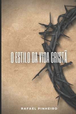 O estilo da vida cristÃƒÂ£: CaracterÃƒÂ­sticas fundamentais para um cristÃƒÂ£o genuÃƒÂ­no