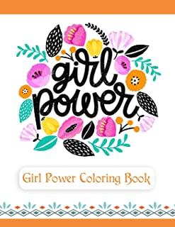 Girl Power Coloring Book: An Inspirational Coloring Book for Teenage Girls, Tweens and Young Women with Motivational and Uplifting Quotes