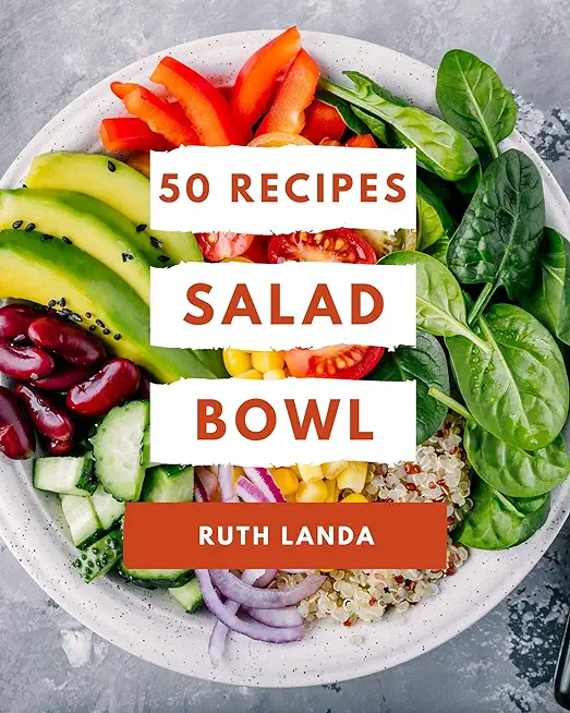 50 Salad Bowl Recipes: More Than a Salad Bowl Cookbook