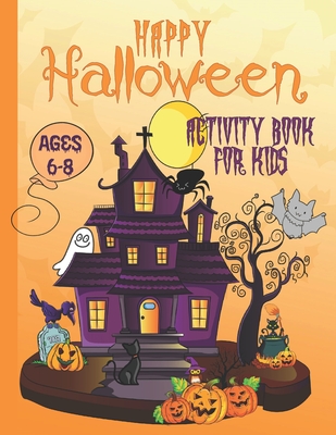 Happy Halloween Activity Book For Kids Ages 6-8: Coloring, Dot to Dot, Mazes, Drawing, Puzzles and More