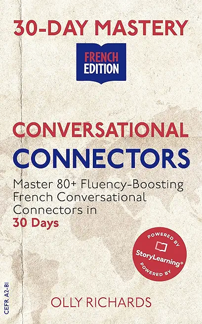 30-Day Mastery: Conversational Connectors: Master French Conversational Connectors in 30 Days French Edition