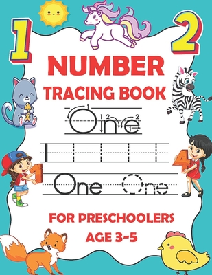 Number tracing book for preschoolers ages 3-5: Number writing practice book for preschoolers and kindergarteners, Numbers tracing workbook for prescho