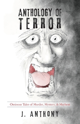 Anthology of Terror: Ominous Tales of Murder, Mystery, & Mayhem