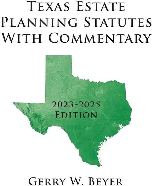 Texas Estate Planning Statutes With Commentary: 2023-2025 Edition