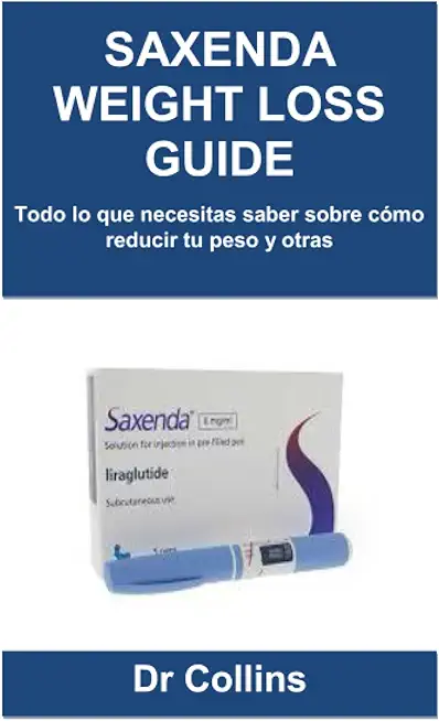 Saxenda Weight Loss Guide: Todo lo que necesitas saber sobre cÃƒÂ³mo reducir tu peso y otras