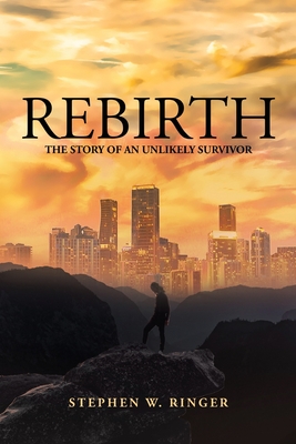 Rebirth- The Story of an Unlikely Survivor