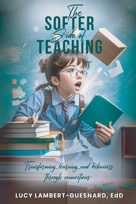 The Softer Side of Teaching: Transforming learning and behavior through connections