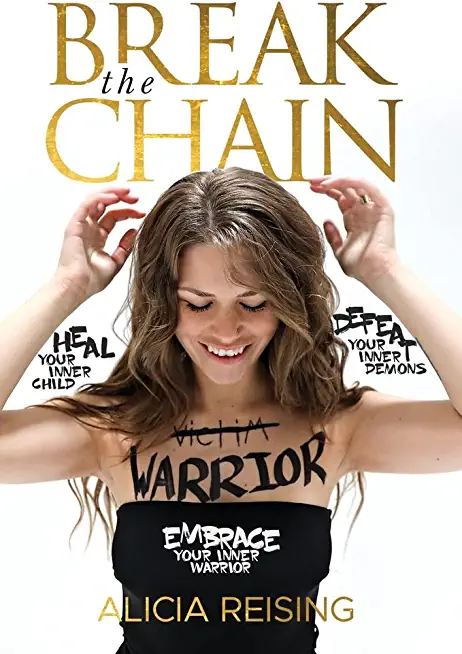 Break the Chain: Heal Your Inner Child, Defeat Your Inner Demons, Embrace Your Inner Warrior