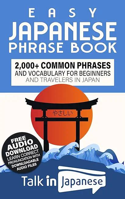 Easy Japanese Phrase Book: 2,000+ Common Phrases and Vocabulary for Beginners and Travelers in Japan