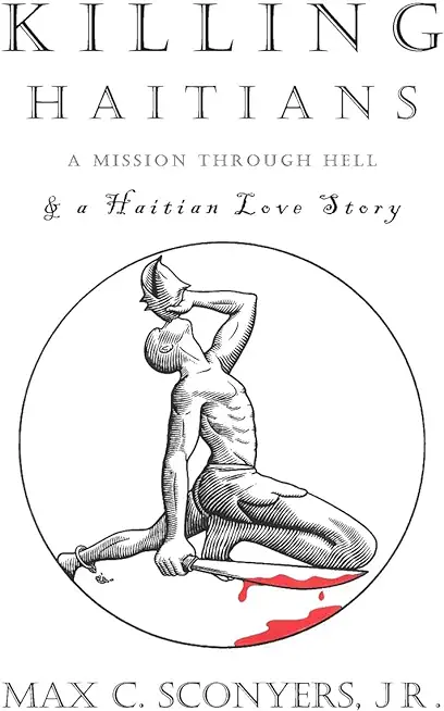 Killing Haitians: A Mission Through Hell & A Haitian Love Story