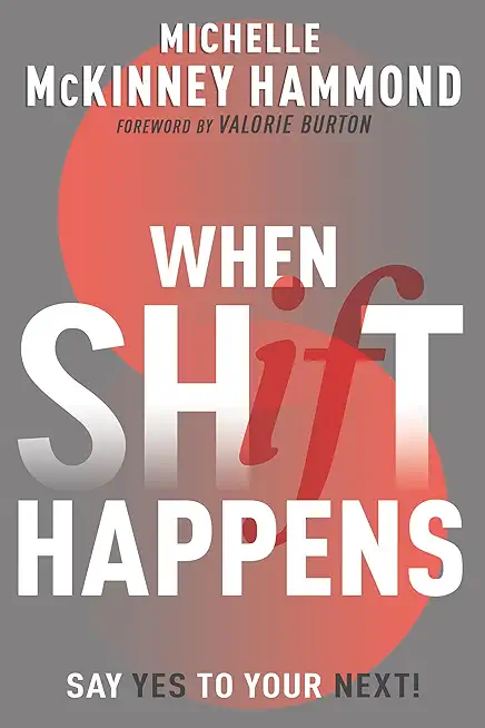 When Shift Happens: Say Yes to Your Next! (Practical Tools for Navigating Change)