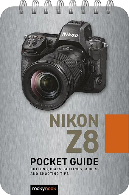 Nikon Z8: Pocket Guide: Buttons, Dials, Settings, Modes, and Shooting Tips